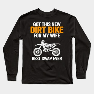 Got This New Dirt Bike For My Wife Best Swap Ever Funny Motocross Long Sleeve T-Shirt